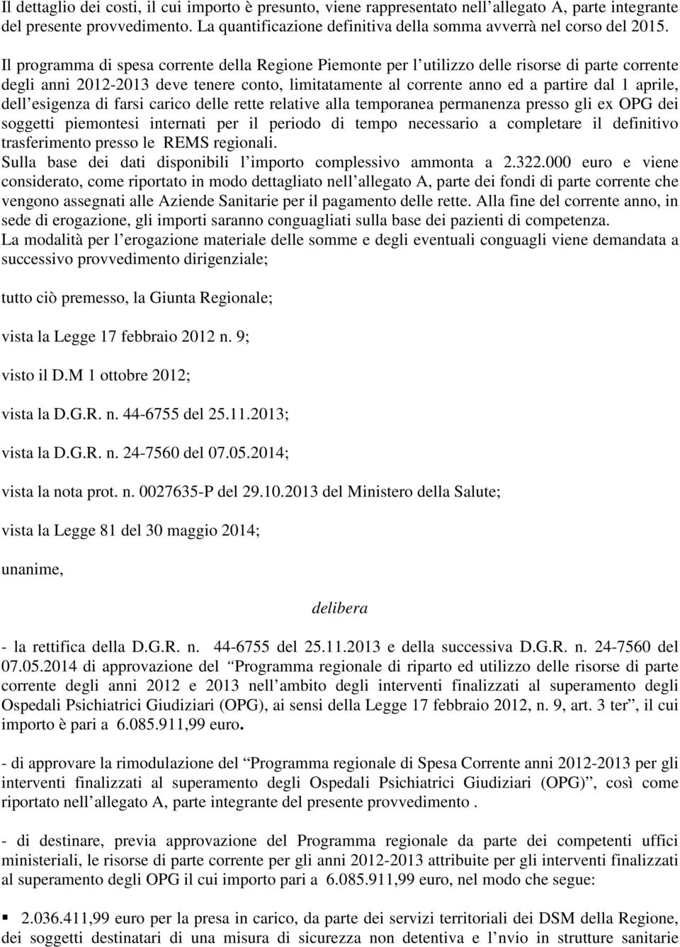 Il programma di spesa corrente della Regione Piemonte per l utilizzo delle risorse di parte corrente degli anni 2012-2013 deve tenere conto, limitatamente al corrente anno ed a partire dal 1 aprile,