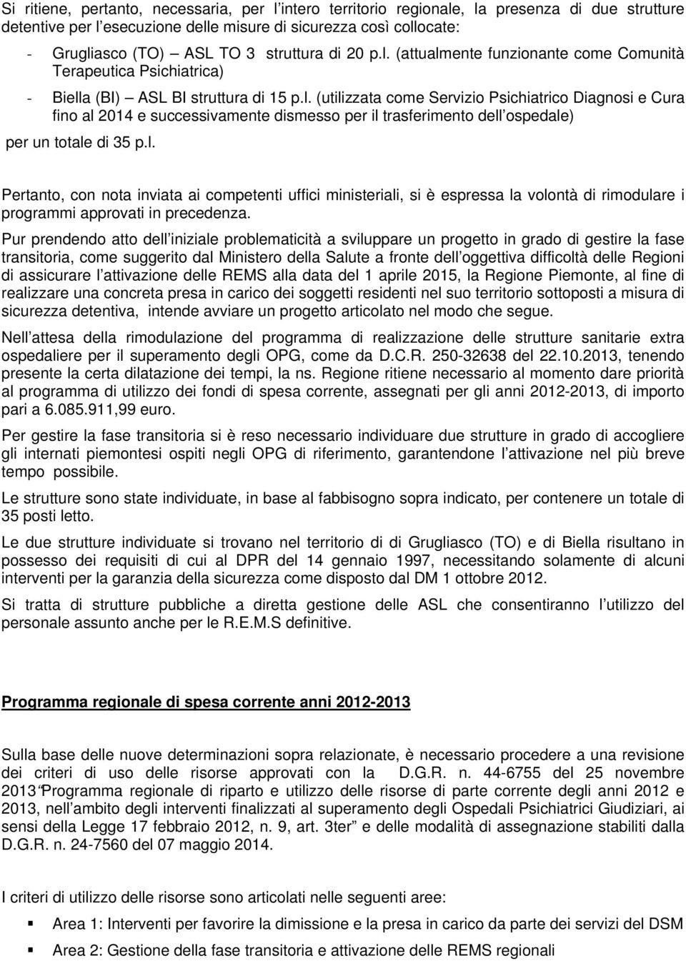 l. Pertanto, con nota inviata ai competenti uffici ministeriali, si è espressa la volontà di rimodulare i programmi approvati in precedenza.