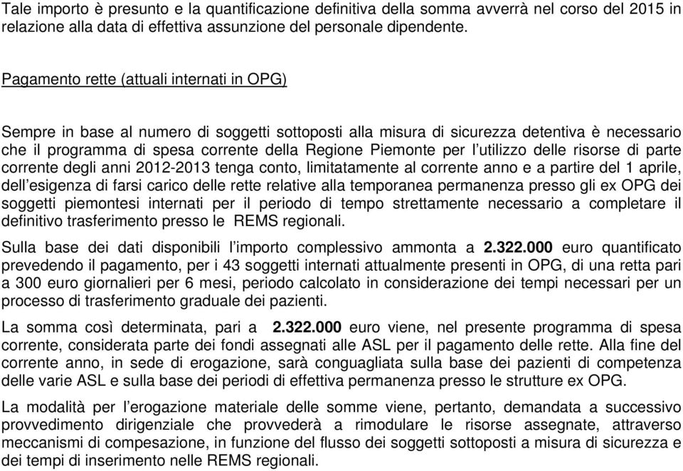 per l utilizzo delle risorse di parte corrente degli anni 2012-2013 tenga conto, limitatamente al corrente anno e a partire del 1 aprile, dell esigenza di farsi carico delle rette relative alla