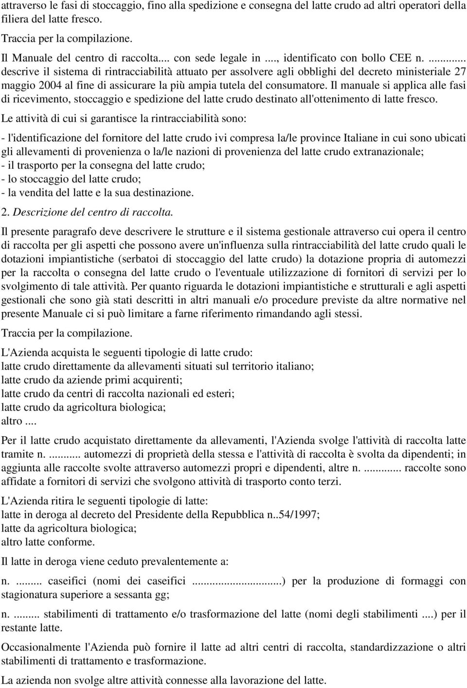 ... descrive il sistema di rintracciabilità attuato per assolvere agli obblighi del decreto ministeriale 27 maggio 2004 al fine di assicurare la più ampia tutela del consumatore.