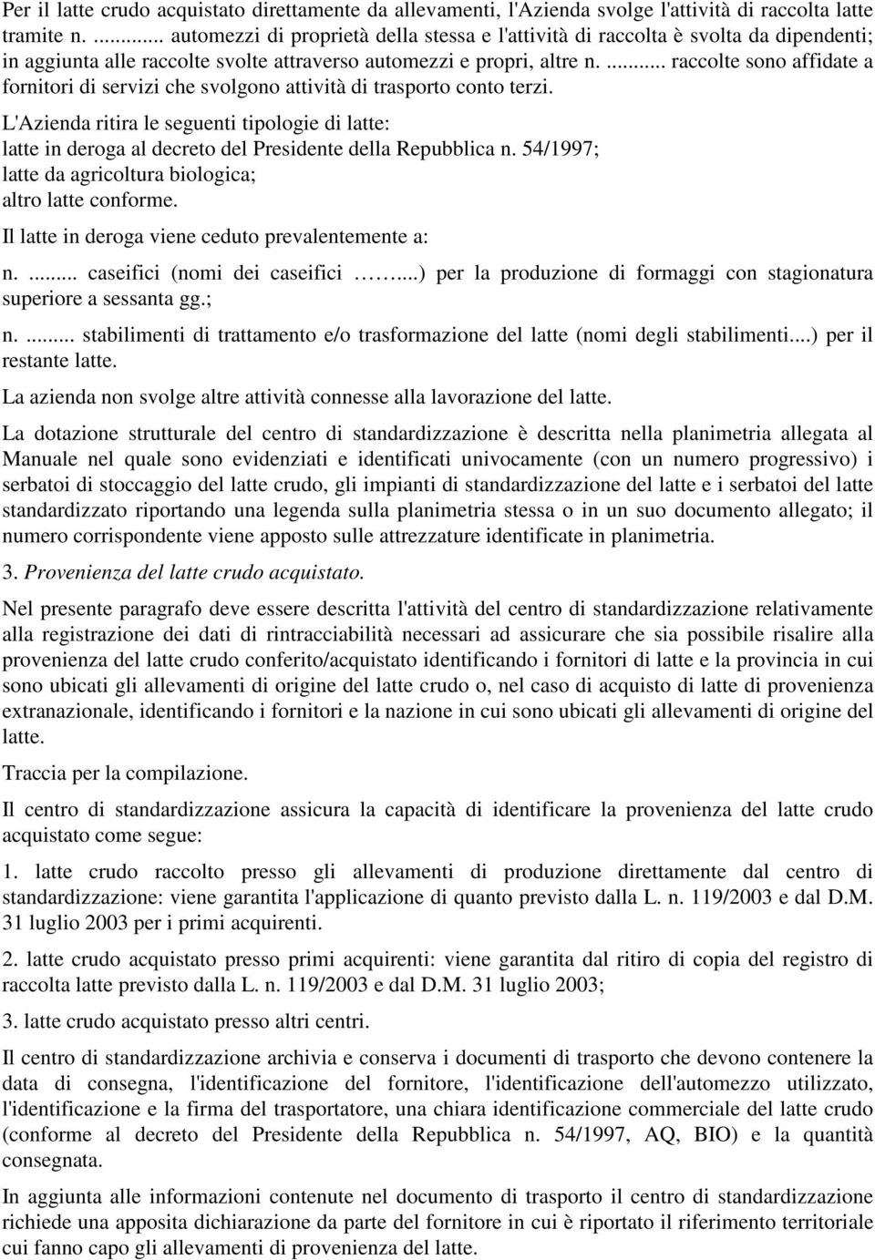 ... raccolte sono affidate a fornitori di servizi che svolgono attività di trasporto conto terzi.