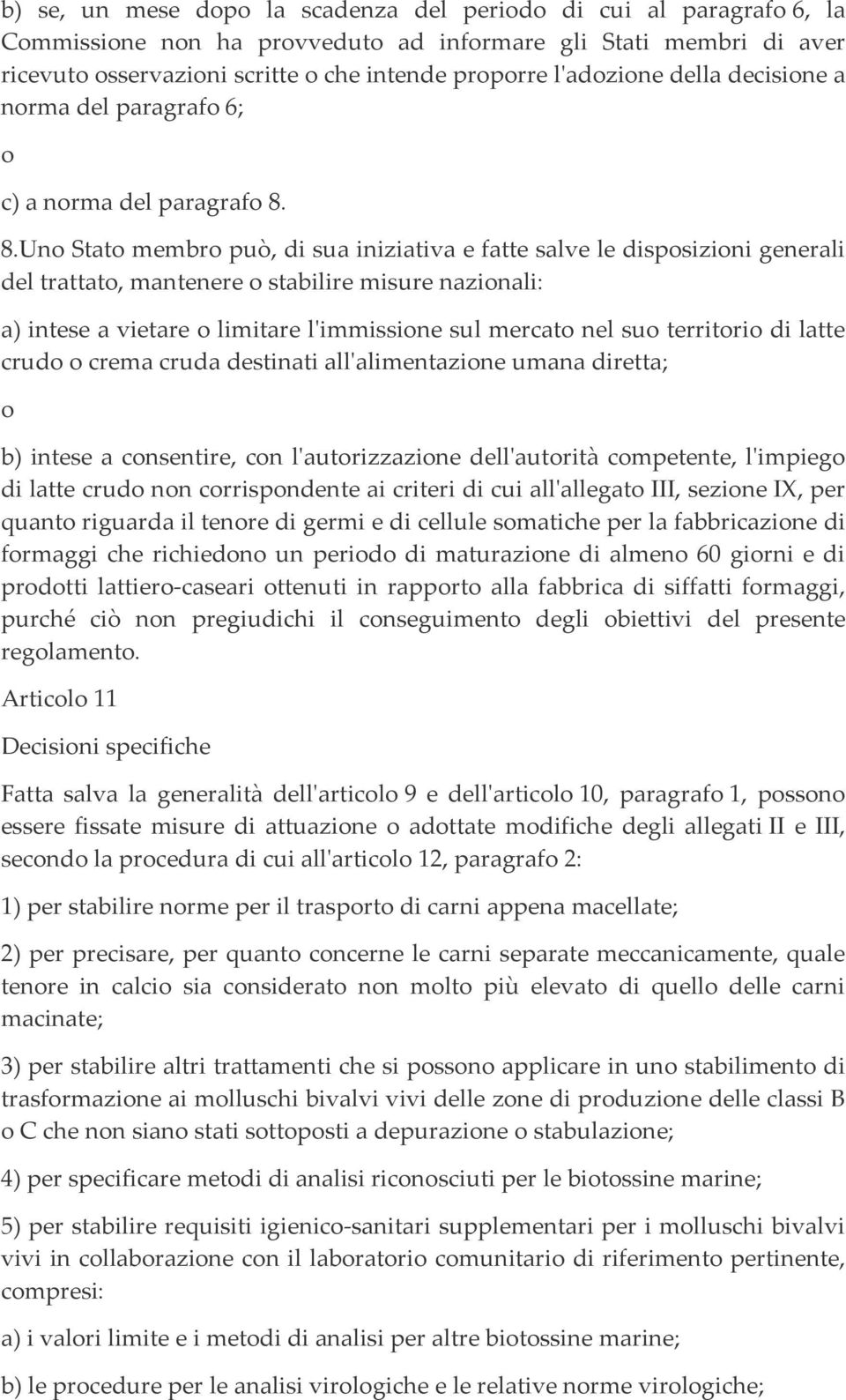 8.Uno Stato mmbro può, di sua iniziativa fatt salv l disposizioni gnrali dl trattato, mantnr o stabilir misur nazionali: a) ints a vitar o limitar l'immission sul mrcato nl suo trritorio di latt