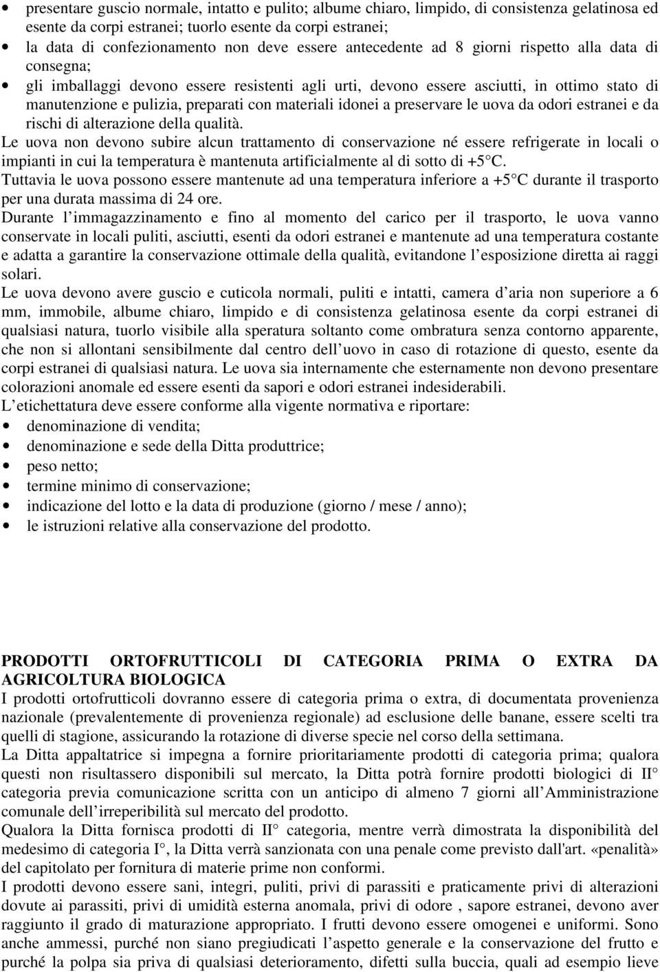 idonei a preservare le uova da odori estranei e da rischi di alterazione della qualità.