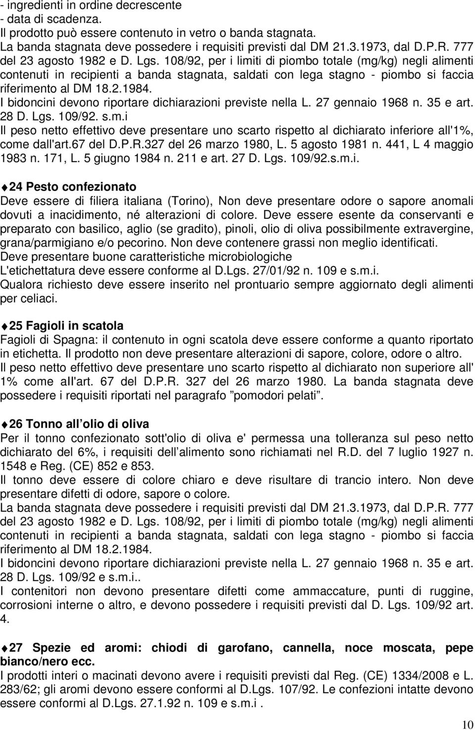 2.1984. I bidoncini devono riportare dichiarazioni previste nella L. 27 gennaio 1968 n. 35 e art. 28 D. Lgs. 109/92. s.m.