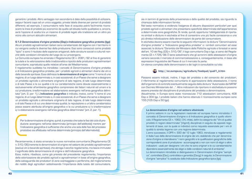 nella fase di acquisto potrà facilmente riconoscere la linea di prodotti più economici da quella ad elevato livello qualitativo o, ancora, avrà l opzione di scelta tra un insieme di prodotti legati