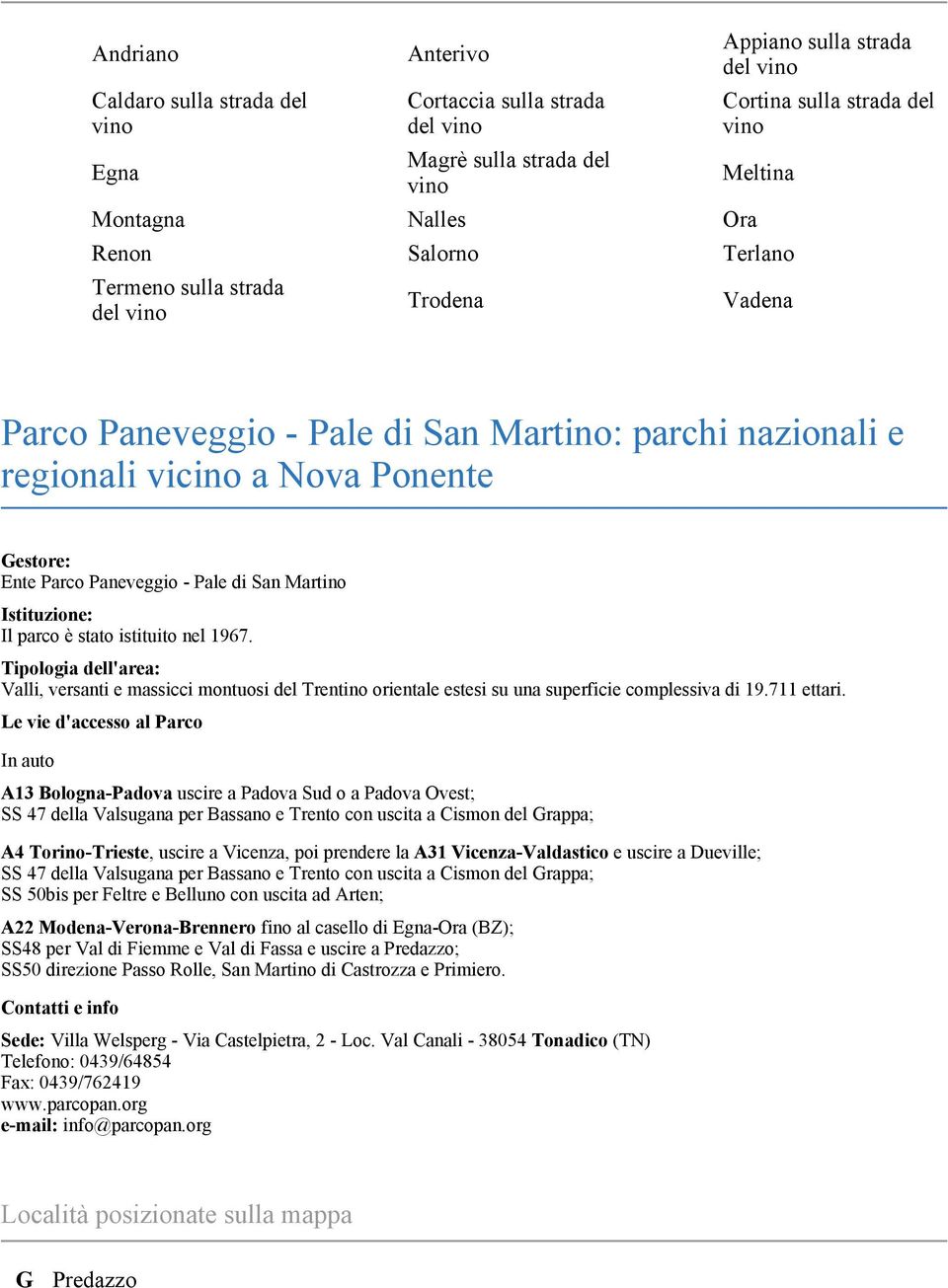 parco è stato istituito nel 1967. Tipologia dell'area: Valli, versanti e massicci montuosi del Trentino orientale estesi su una superficie complessiva di 19.711 ettari.