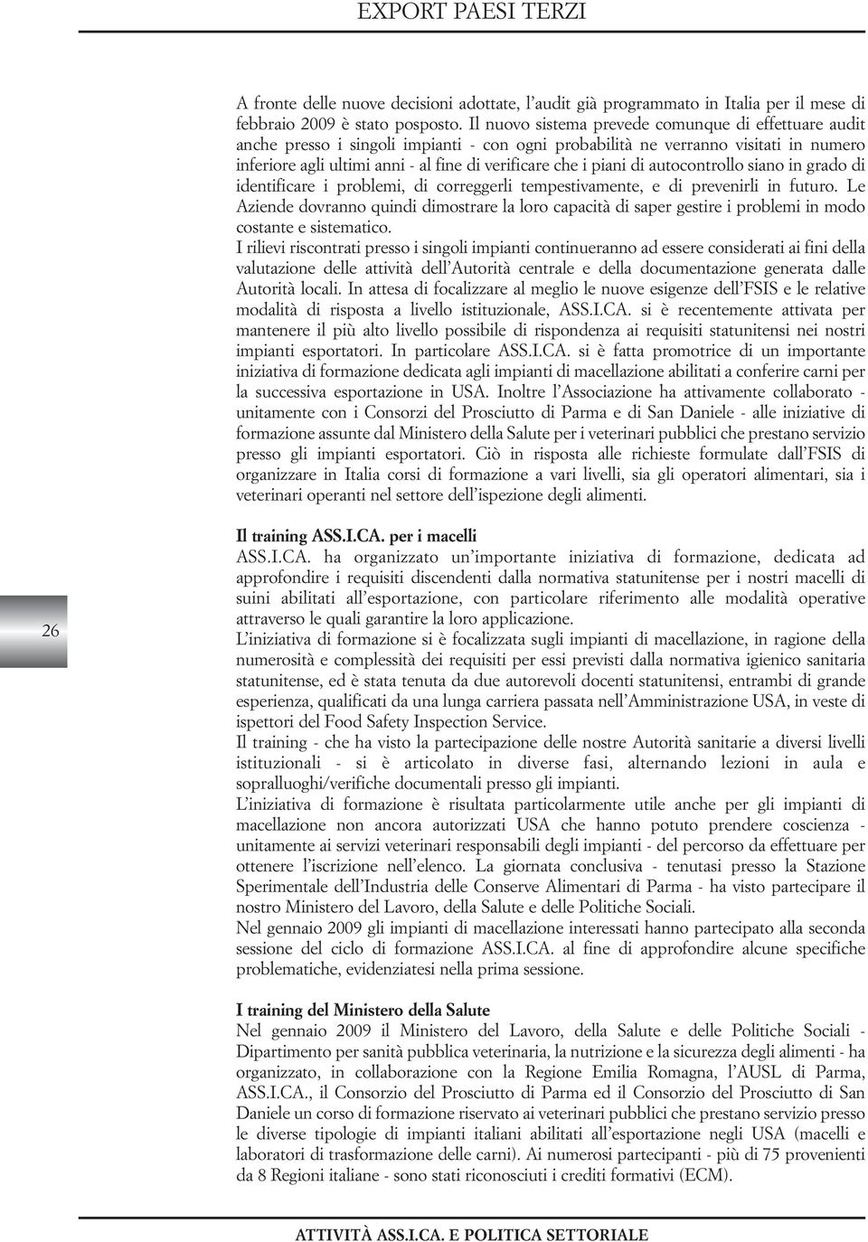 piani di autocontrollo siano in grado di identificare i problemi, di correggerli tempestivamente, e di prevenirli in futuro.