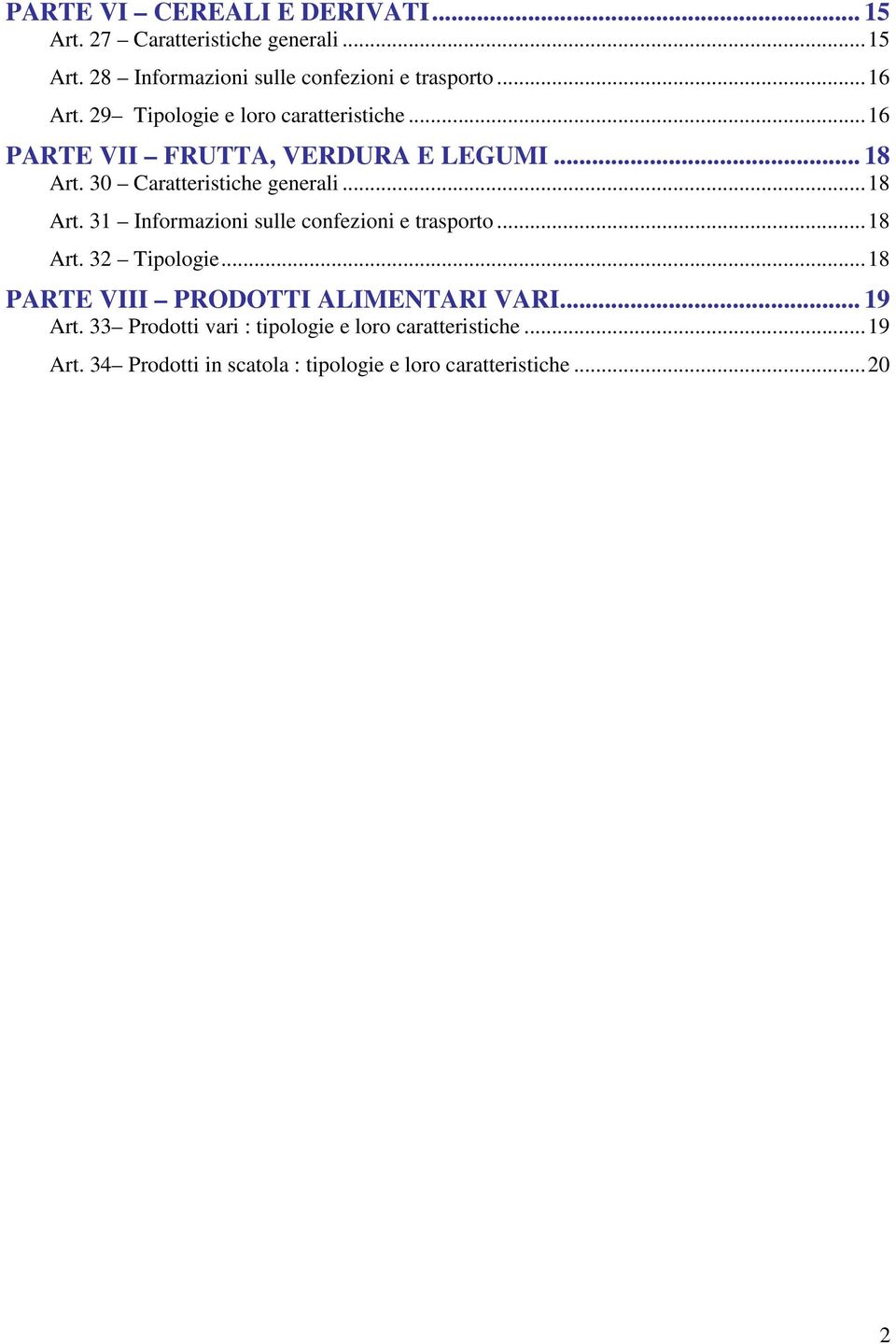 30 generali...18 Art. 31 Informazioni sulle confezioni e trasporto...18 Art. 32 Tipologie.