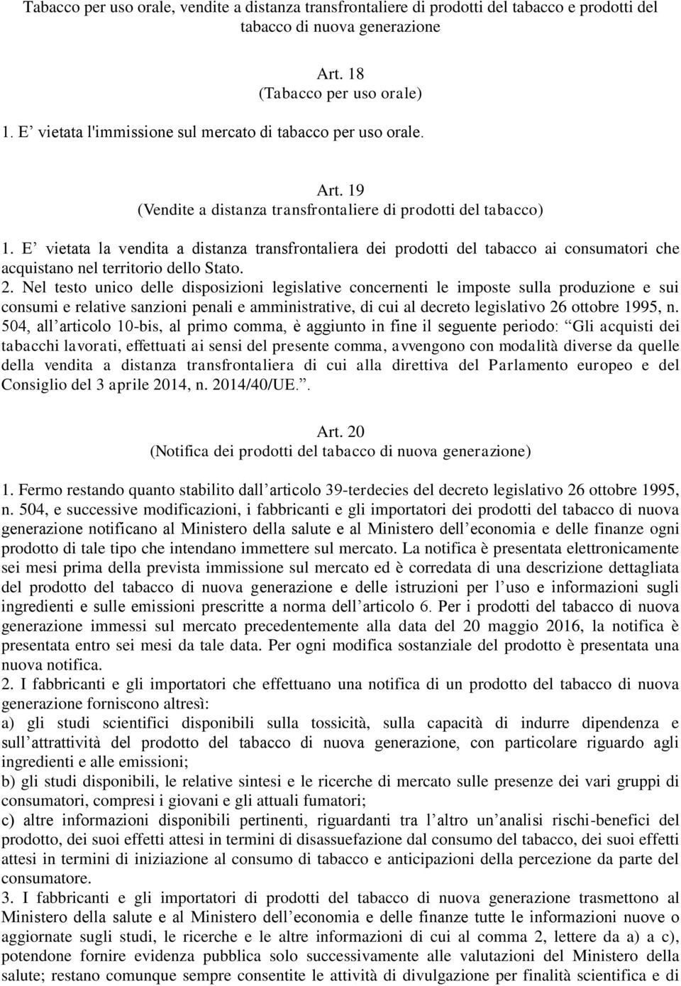 E vietata la vendita a distanza transfrontaliera dei prodotti del tabacco ai consumatori che acquistano nel territorio dello Stato. 2.