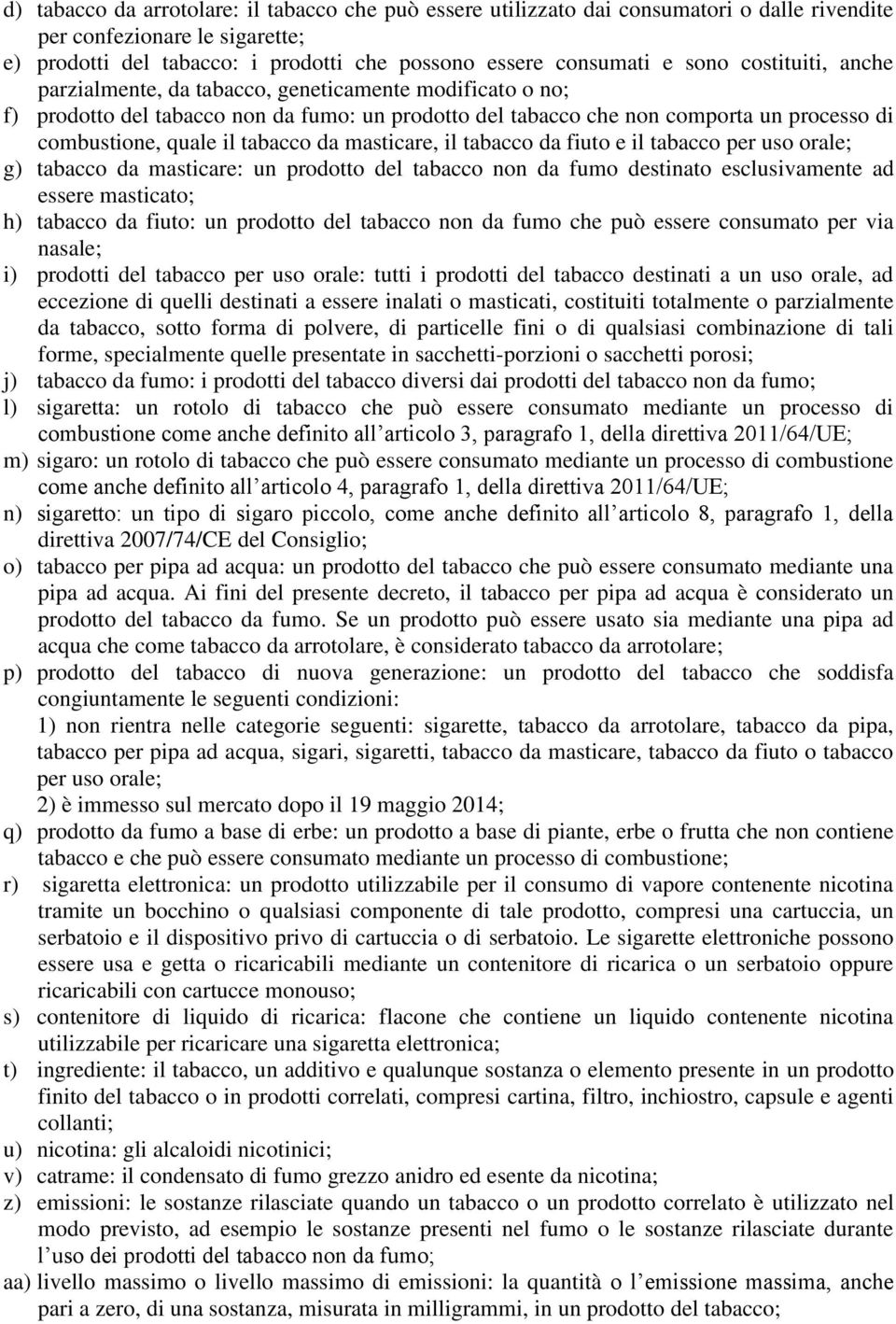 da masticare, il tabacco da fiuto e il tabacco per uso orale; g) tabacco da masticare: un prodotto del tabacco non da fumo destinato esclusivamente ad essere masticato; h) tabacco da fiuto: un