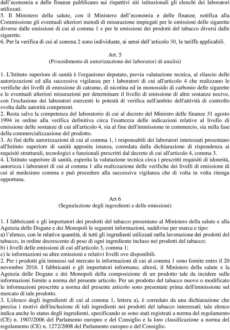 dalle emissioni di cui al comma 1 e per le emissioni dei prodotti del tabacco diversi dalle sigarette. 6.