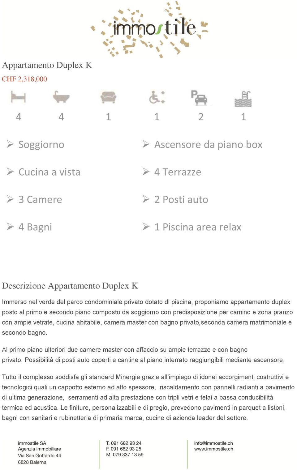 Al primo piano ulteriori due camere master con affaccio su ampie terrazze e con bagno privato. Possibilità di posti auto coperti e cantine al piano interrato raggiungibili mediante ascensore.