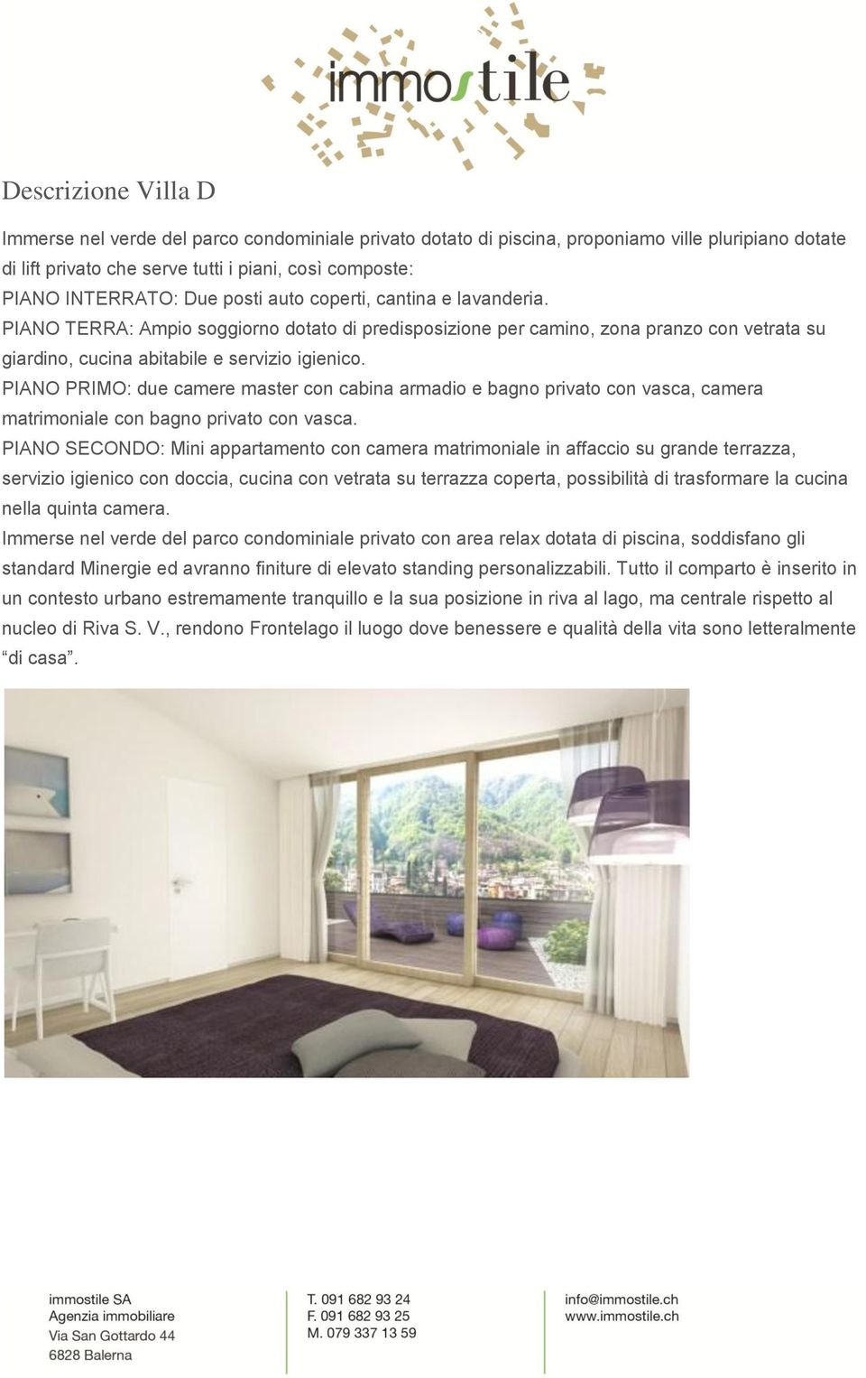 PIANO PRIMO: due camere master con cabina armadio e bagno privato con vasca, camera matrimoniale con bagno privato con vasca.