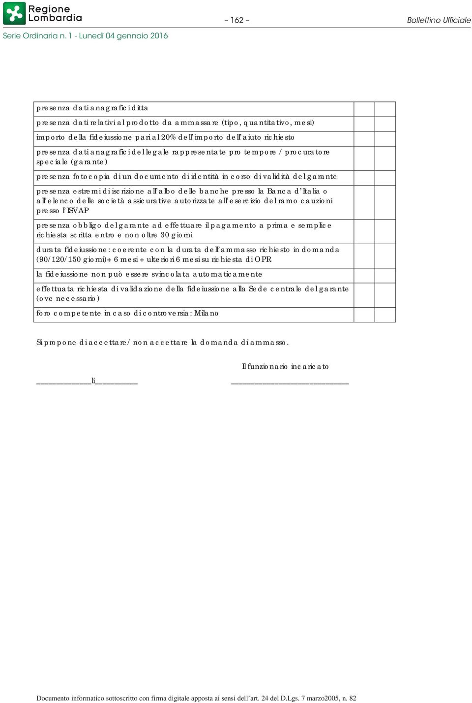 estremi di iscrizione all albo delle banche presso la Banca d Italia o all elenco delle società assicurative autorizzate all esercizio del ramo cauzioni presso l ISVAP presenza obbligo del garante ad