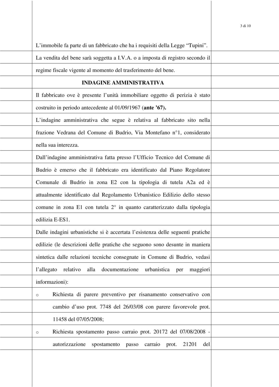 INDAGINE AMMINISTRATIVA Il fabbricato ove è presente l unità immobiliare oggetto di perizia è stato costruito in periodo antecedente al 01/09/1967 (ante 67).