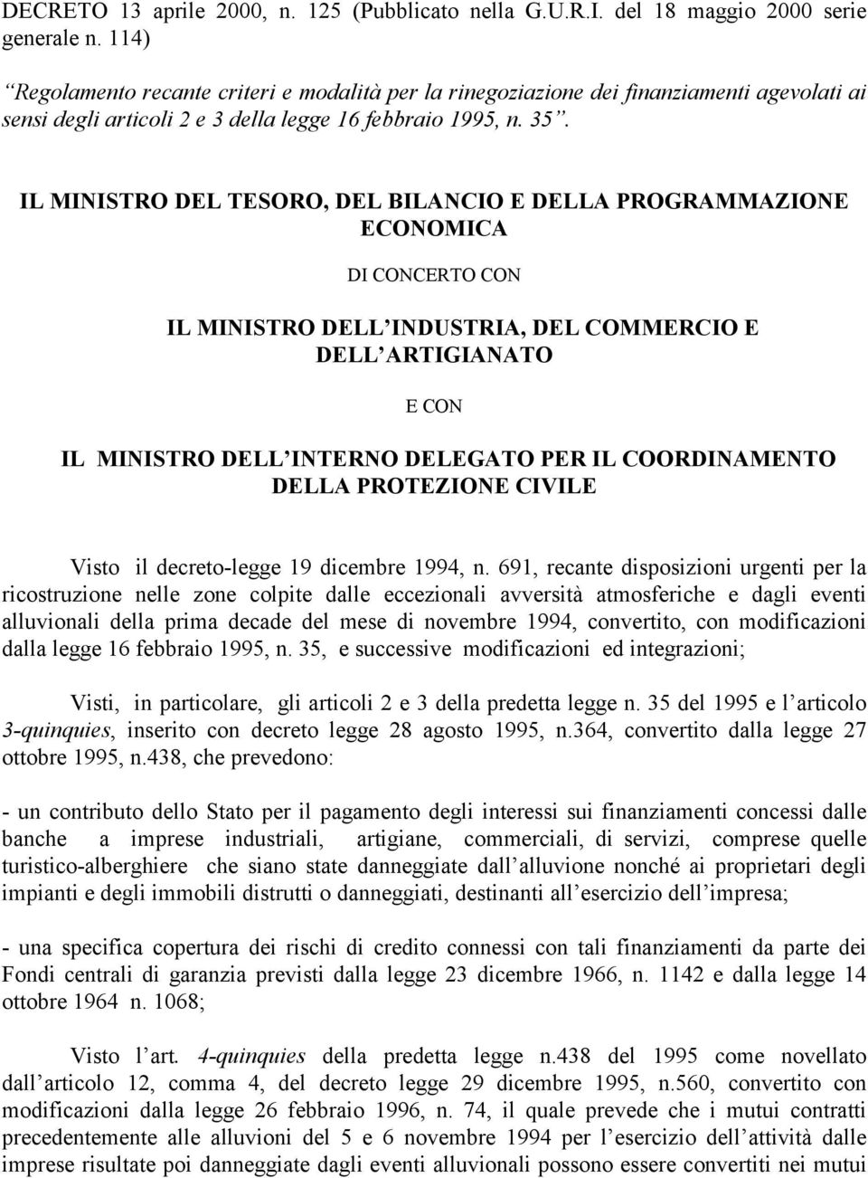 IL MINISTRO DEL TESORO, DEL BILANCIO E DELLA PROGRAMMAZIONE ECONOMICA DI CONCERTO CON IL MINISTRO DELL INDUSTRIA, DEL COMMERCIO E DELL ARTIGIANATO E CON IL MINISTRO DELL INTERNO DELEGATO PER IL