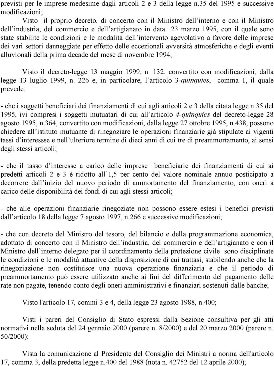 con il quale sono state stabilite le condizioni e le modalità dell intervento agevolativo a favore delle imprese dei vari settori danneggiate per effetto delle eccezionali avversità atmosferiche e