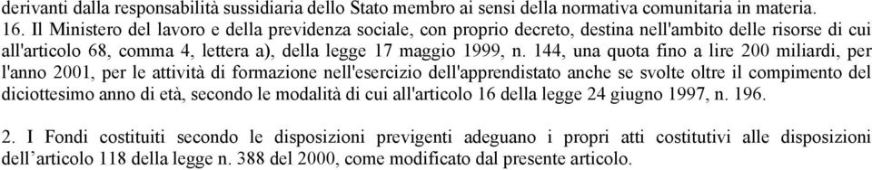 144, una quota fino a lire 200 miliardi, per l'anno 2001, per le attività di formazione nell'esercizio dell'apprendistato anche se svolte oltre il compimento del diciottesimo anno di età,