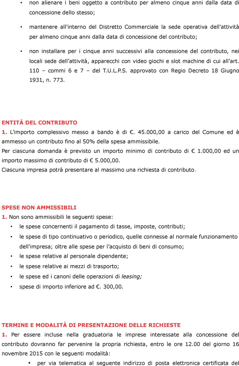 machine di cui all'art. 110 commi 6 e 7 del T.U.L.P.S. approvato con Regio Decreto 18 Giugno 1931, n. 773. ENTITÀ DEL CONTRIBUTO 1. L'importo complessivo messo a bando è di. 45.