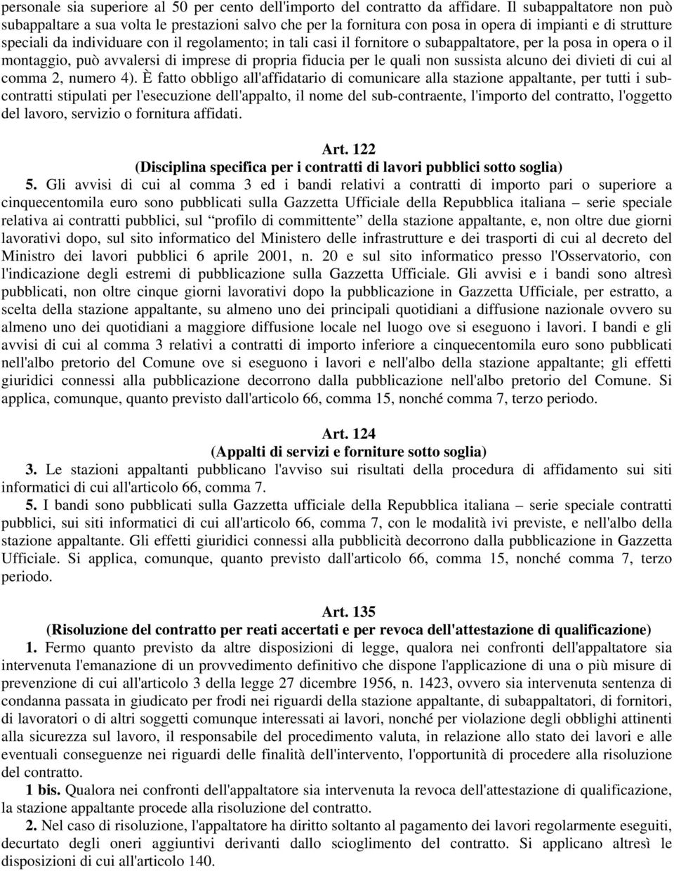 fornitore o subappaltatore, per la posa in opera o il montaggio, può avvalersi di imprese di propria fiducia per le quali non sussista alcuno dei divieti di cui al comma 2, numero 4).