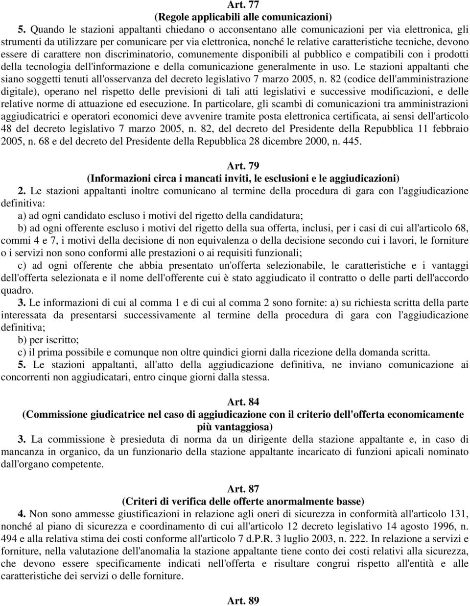 tecniche, devono essere di carattere non discriminatorio, comunemente disponibili al pubblico e compatibili con i prodotti della tecnologia dell'informazione e della comunicazione generalmente in uso.