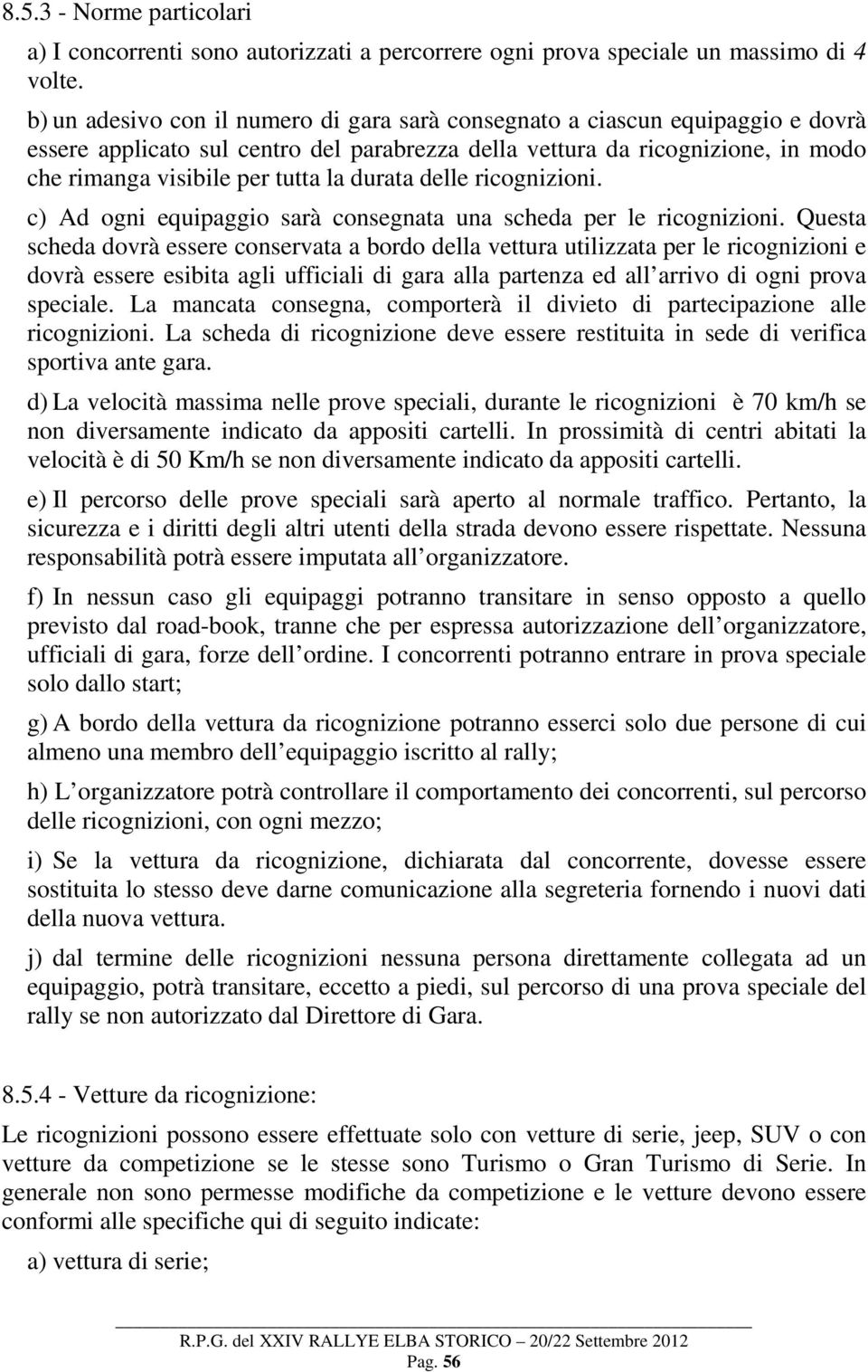 durata delle ricognizioni. c) Ad ogni equipaggio sarà consegnata una scheda per le ricognizioni.