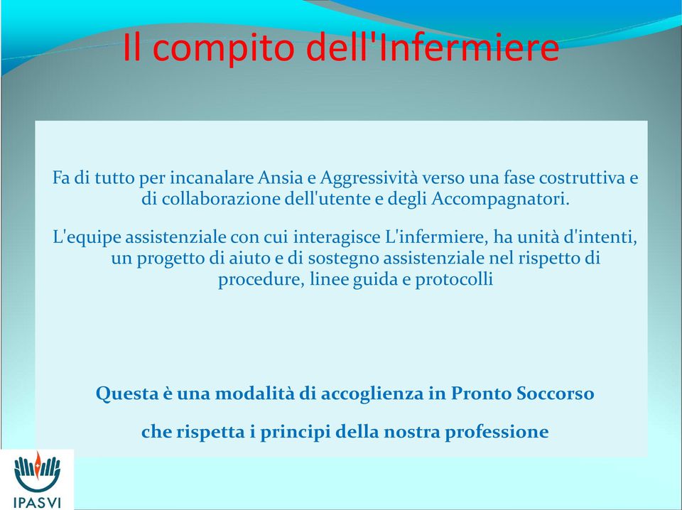 L'equipe assistenziale con cui interagisce L'infermiere, ha unità d'intenti, un progetto di aiuto e di