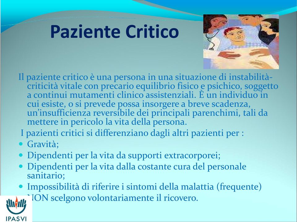 È un individuo in cui esiste, o si prevede possa insorgere a breve scadenza, un insufficienza reversibile dei principali parenchimi, tali da mettere in pericolo la vita