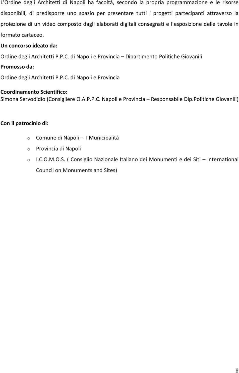 di Napoli e Provincia Dipartimento Politiche Giovanili Promosso da: Ordine degli Architetti P.P.C. di Napoli e Provincia Coordinamento Scientifico: Simona Servodidio (Consigliere O.A.P.P.C. Napoli e Provincia Responsabile Dip.