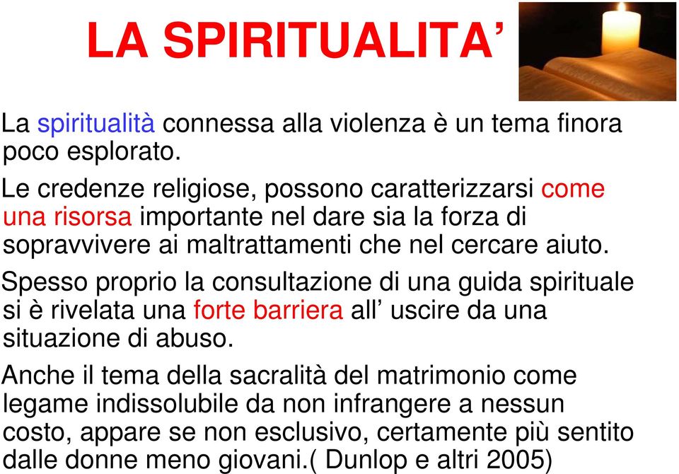 cercare aiuto. Spesso proprio la consultazione di una guida spirituale si è rivelata una forte barriera all uscire da una situazione di abuso.