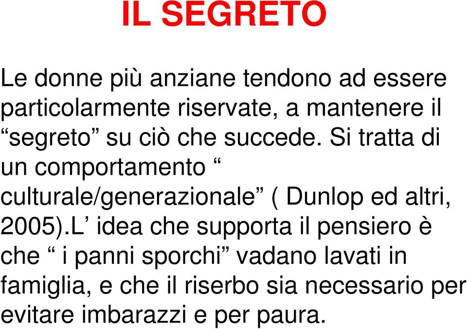 Si tratta di un comportamento culturale/generazionale ( Dunlop ed altri, 2005).