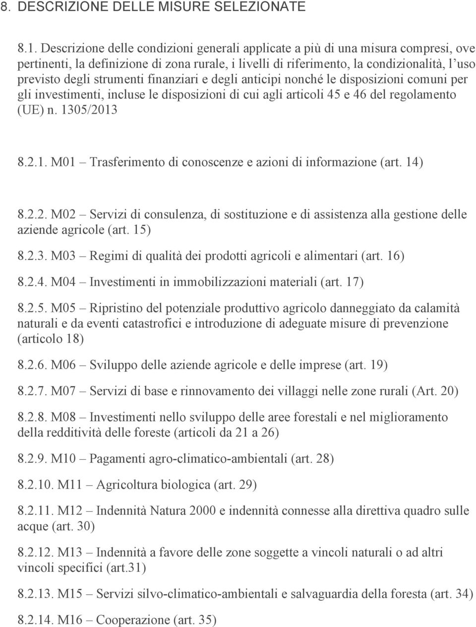 strumenti finanziari e degli anticipi nonché le disposizioni comuni per gli investimenti, incluse le disposizioni di cui agli articoli 45 e 46 del regolamento (UE) n. 13