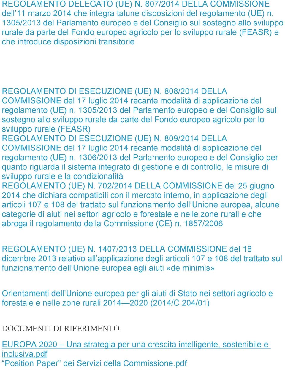 REGOLAMENTO DI ESECUZIONE (UE) N. 808/2014 DELLA COMMISSIONE del 17 luglio 2014 recante modalità di applicazione del regolamento (UE) n.