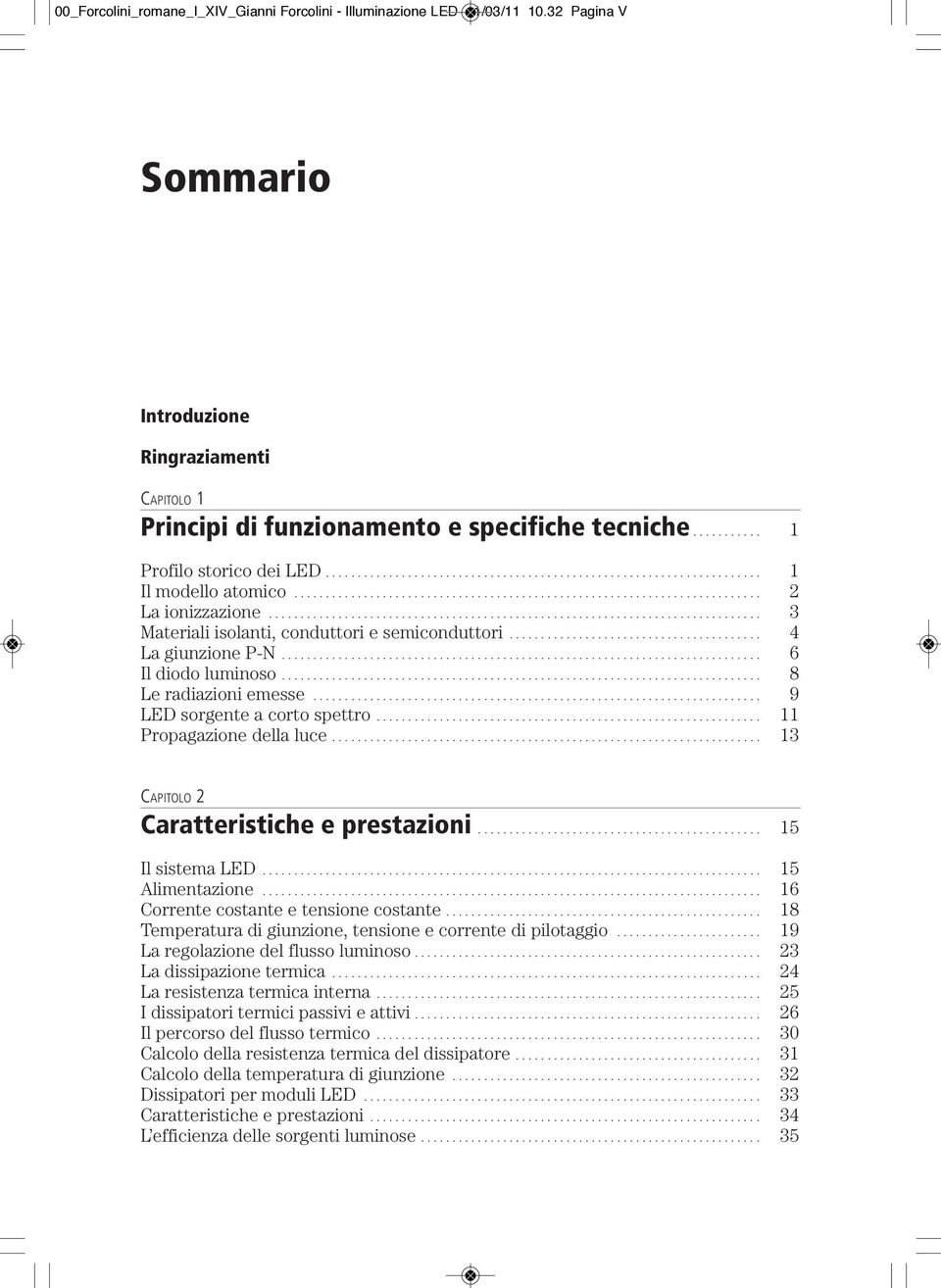 ............................................................................. 3 Materiali isolanti, conduttori e semiconduttori........................................ 4 La giunzione P-N.