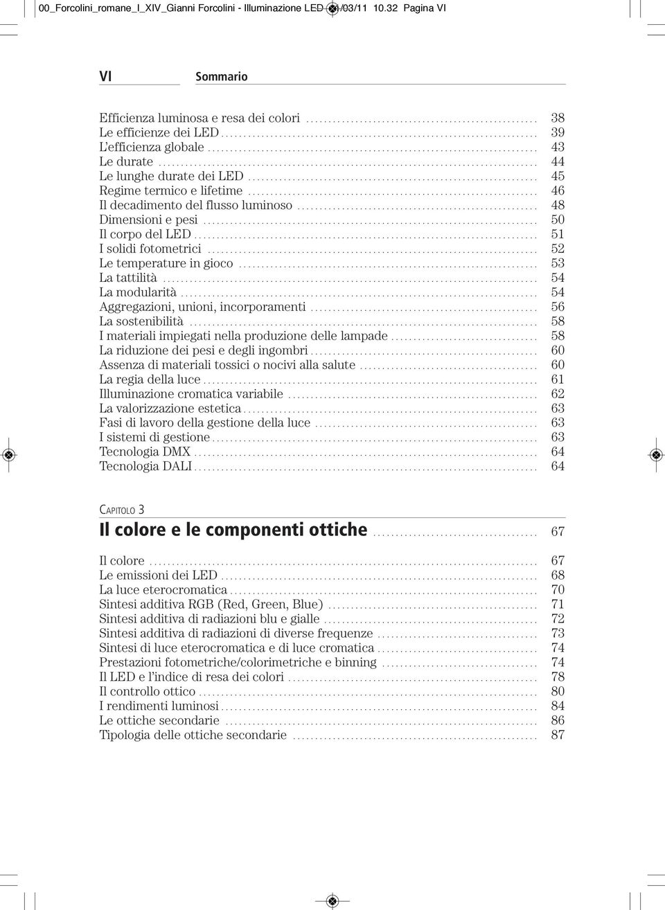 .................................................................................... 44 Le lunghe durate dei LED................................................................. 45 Regime termico e lifetime.