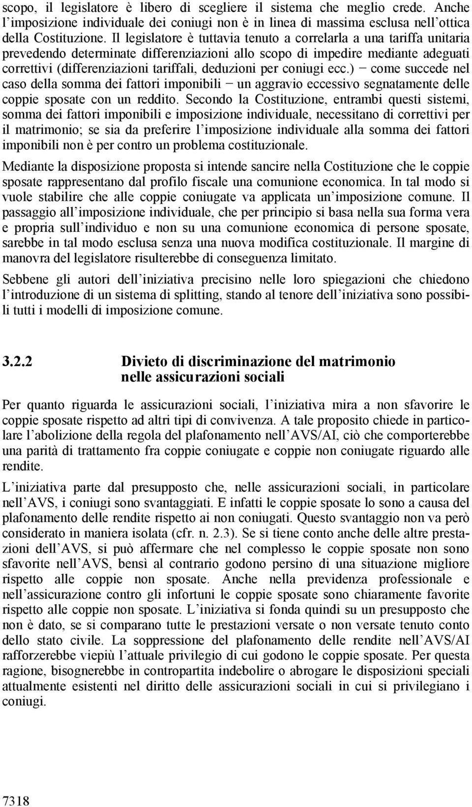 per coniugi ecc.) come succede nel caso della somma dei fattori imponibili un aggravio eccessivo segnatamente delle coppie sposate con un reddito.