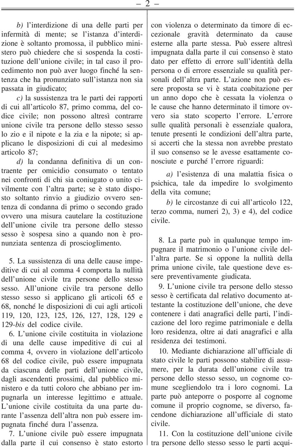 comma, del codice civile; non possono altresì contrarre unione civile tra persone dello stesso sesso lo zio e il nipote e la zia e la nipote; si applicano le disposizioni di cui al medesimo articolo