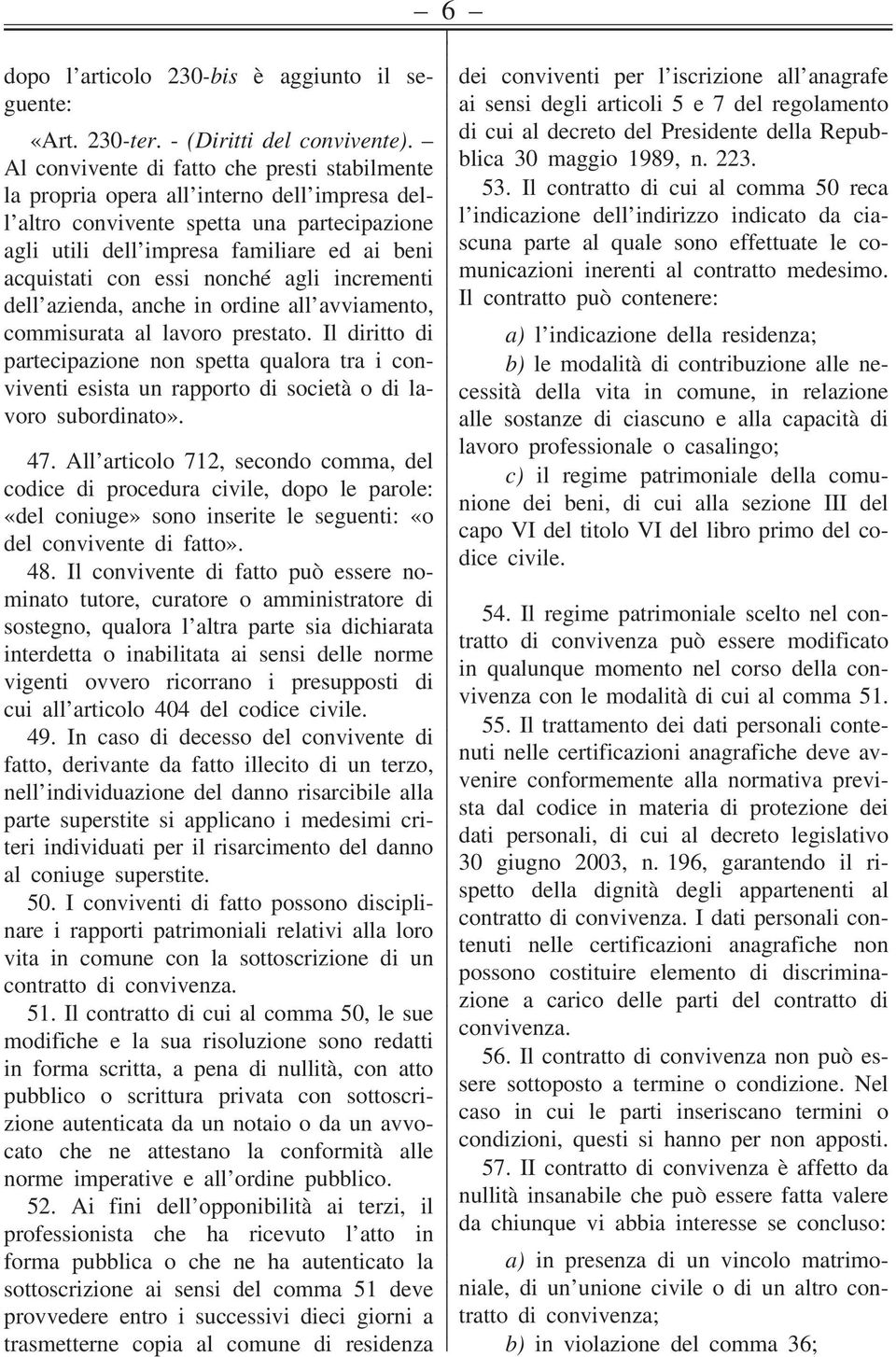 essi nonché agli incrementi dell azienda, anche in ordine all avviamento, commisurata al lavoro prestato.