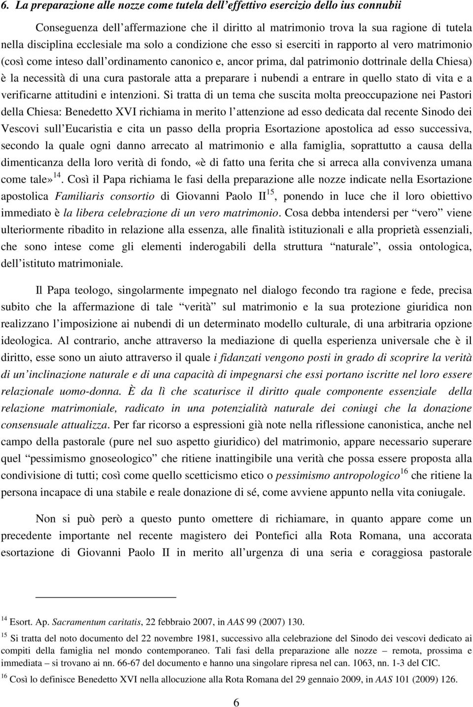 di una cura pastorale atta a preparare i nubendi a entrare in quello stato di vita e a verificarne attitudini e intenzioni.