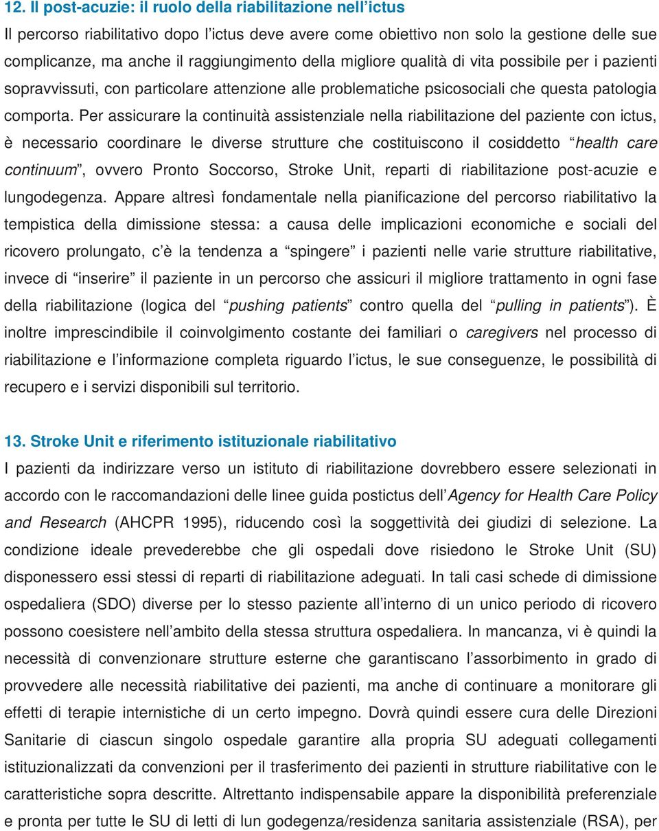 Per assicurare la continuità assistenziale nella riabilitazione del paziente con ictus, è necessario coordinare le diverse strutture che costituiscono il cosiddetto health care continuum, ovvero