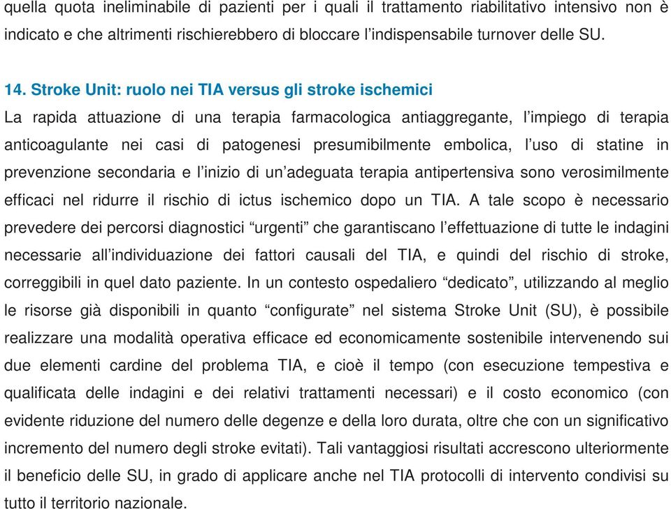 embolica, l uso di statine in prevenzione secondaria e l inizio di un adeguata terapia antipertensiva sono verosimilmente efficaci nel ridurre il rischio di ictus ischemico dopo un TIA.