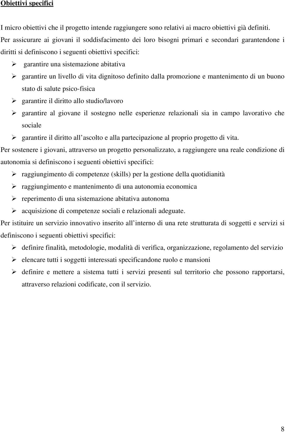 un livello di vita dignitoso definito dalla promozione e mantenimento di un buono stato di salute psico-fisica garantire il diritto allo studio/lavoro garantire al giovane il sostegno nelle