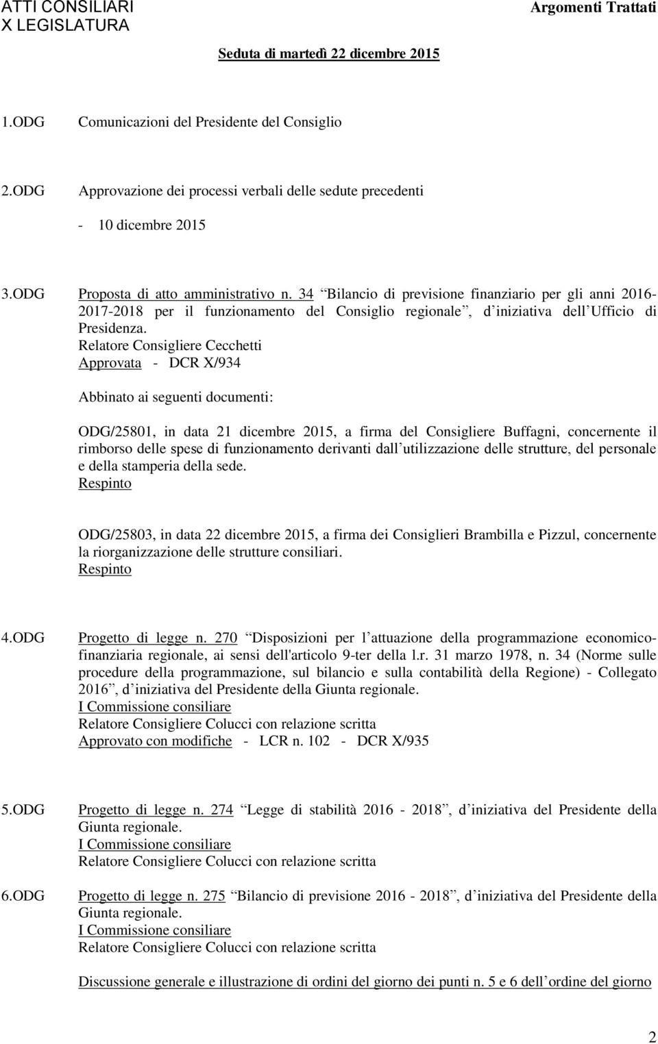 Relatore Consigliere Cecchetti Approvata - DCR X/934 Abbinato ai seguenti documenti: ODG/25801, in data 21 dicembre 2015, a firma del Consigliere Buffagni, concernente il rimborso delle spese di