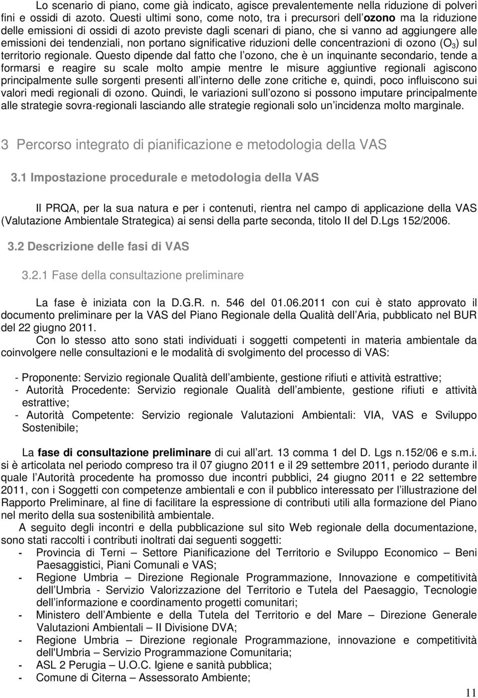 tendenziali, non portano significative riduzioni delle concentrazioni di ozono (O 3 ) sul territorio regionale.