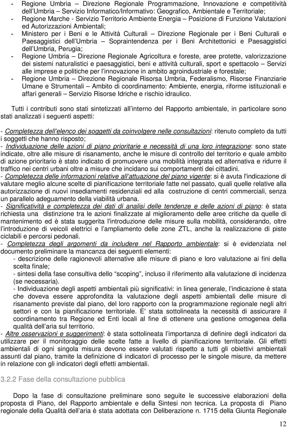 dell Umbria Sopraintendenza per i Beni Architettonici e Paesaggistici dell Umbria, Perugia; - Regione Umbria Direzione Regionale Agricoltura e foreste, aree protette, valorizzazione dei sistemi