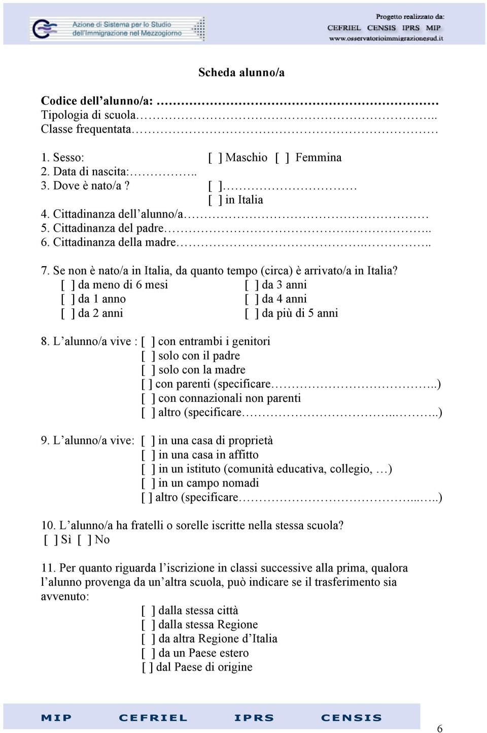 [ ] da meno di 6 mesi [ ] da 3 anni [ ] da 1 anno [ ] da 4 anni [ ] da 2 anni [ ] da più di 5 anni 8.