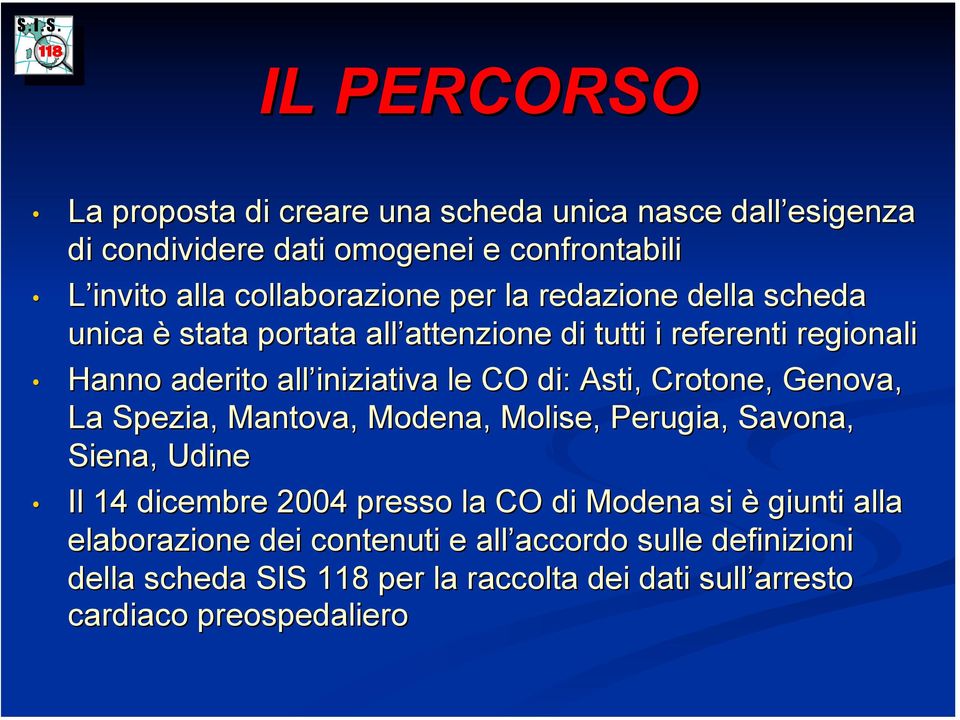 le CO di: Asti, Crotone, Genova, La Spezia, Mantova, Modena, Molise, Perugia, Savona, Siena, Udine Il 14 dicembre 2004 presso la CO di Modena