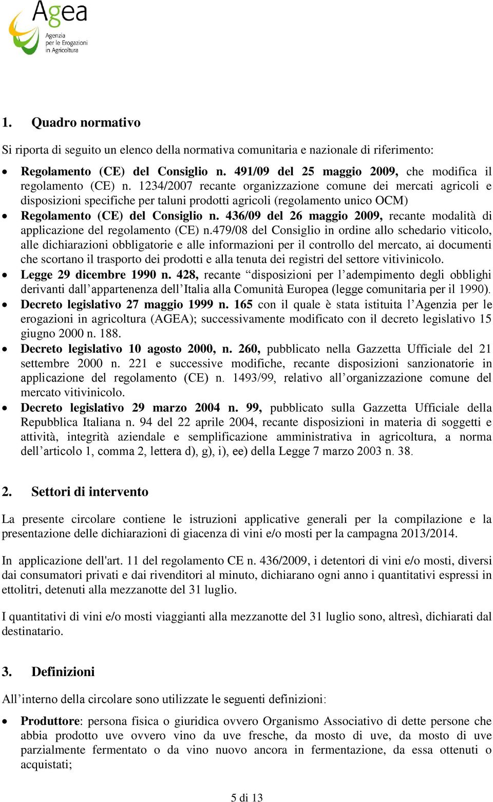 1234/2007 recante organizzazione comune dei mercati agricoli e disposizioni specifiche per taluni prodotti agricoli (regolamento unico OCM) Regolamento (CE) del Consiglio n.