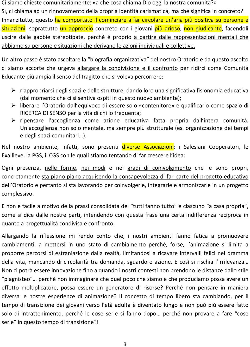 uscire dalle gabbie stereotipate, perché è proprio a partire dalle rappresentazioni mentali che abbiamo su persone e situazioni che derivano le azioni individuali e collettive.