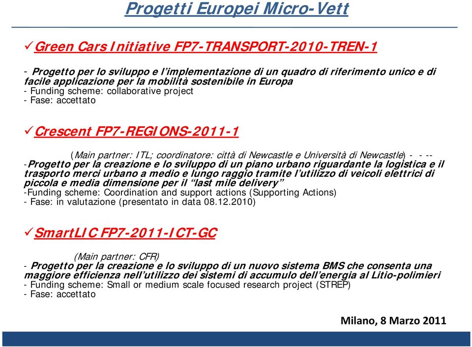 -Progetto per la creazione e lo sviluppo di un piano urbano riguardante la logistica e il trasporto merci urbano a medio e lungo raggio tramite l utilizzo di veicoli elettrici di piccola e media